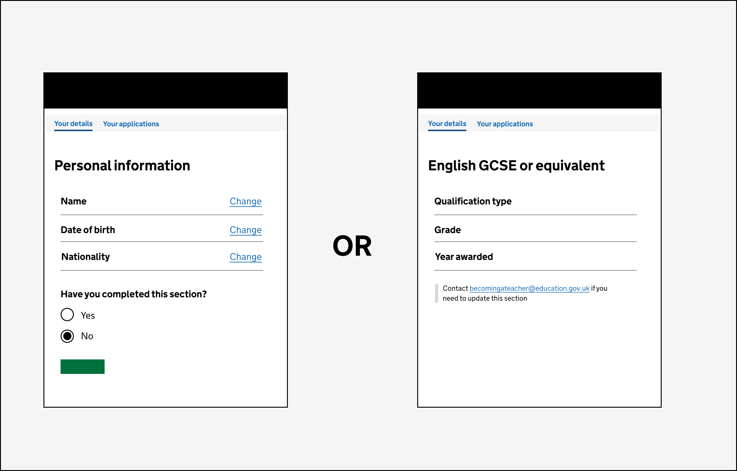 Illustration showing 2 screens. 1 screen shows a section called 'Personal information' that can be edited. The section has 3 peices of information, name, date of birth and nationality. Next to each of these is a link that says 'Change. Below this is a question saying 'Have you completed this section?' with a yes or no option. The second screen is called 'English GCSE or equivalent' it has 3 peices of information, qualification type, year awarded and grade. There are no change links and below is a line of text that tells the user to contact support if they want to change the information.