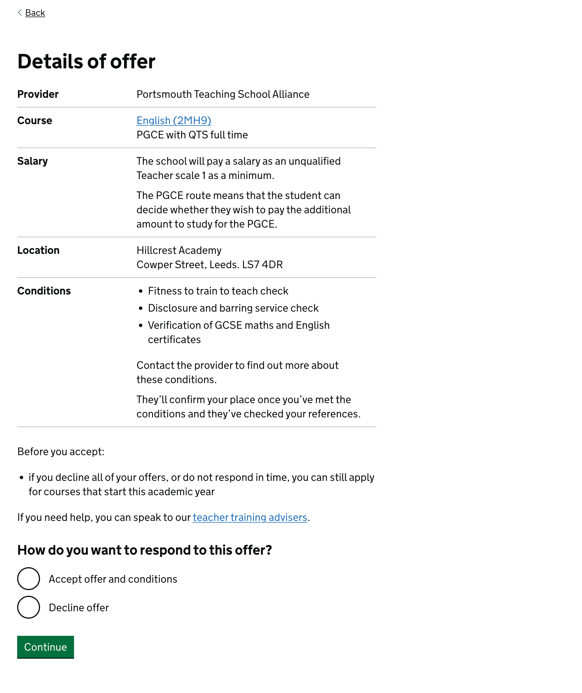 Screenshot showing page with the heading ‘Details of offer‘. There is a table showing the provider, course, salart, location and conditions for the offer. Under this is a note saying that if the candidate declines the offer or does not respond it time, they’ll be able to apply again. It also has a link to get help from a teacher training advisor. At the bottom of the page is the question ‘How do you want to respond to this offer?’ The options are ‘Accept offer and conditions’ or ‘Decline offer’. There's a green button to let the candidate continue after choosing an option.