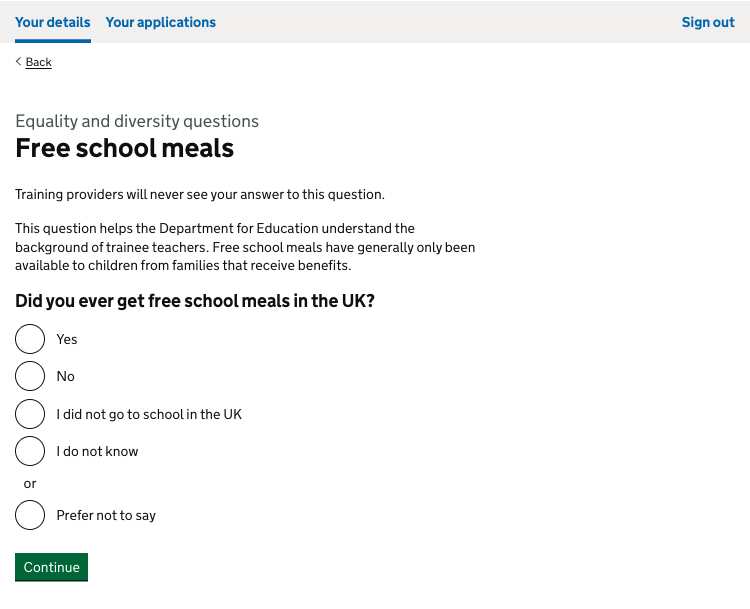 Screenshot showing a question about free school meals. The question asks if the user ever recevied free school meals at school. The answers they can choose include Yes, No, I did not go to school in the UK, I do not know or prefer not to say. There is also content expalining that training providers will never see the answer users give to this question.